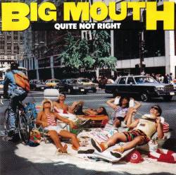 Big Mouth : Quite Not Right